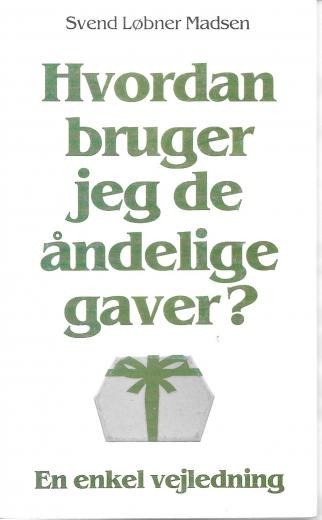 Hvordan bruger jeg de åndelige gaver - af Svend Løbner Madsen