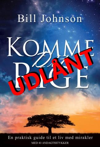 Komme dit rige - af Bill Johnson