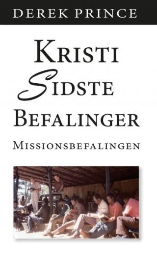 Kristi sidste befalinger - af Derek Prince