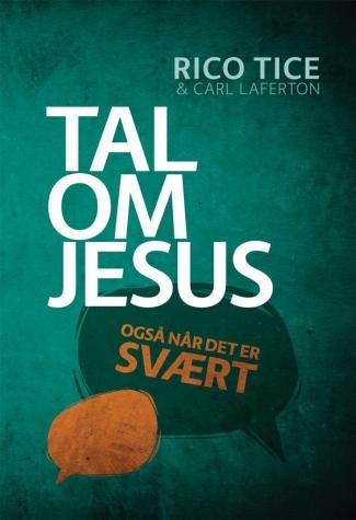 Tal om Jesus - også når det er svært  - af Rico Tice og Car Lafertonl