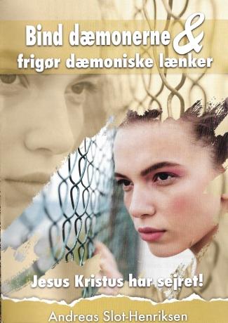 Bind dæmonerne og frigør dæmoniske lænker - af Andreas Slot-Henriksen