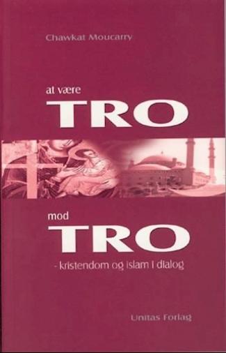 At være tro mod tro - af Chawkat Moucarry